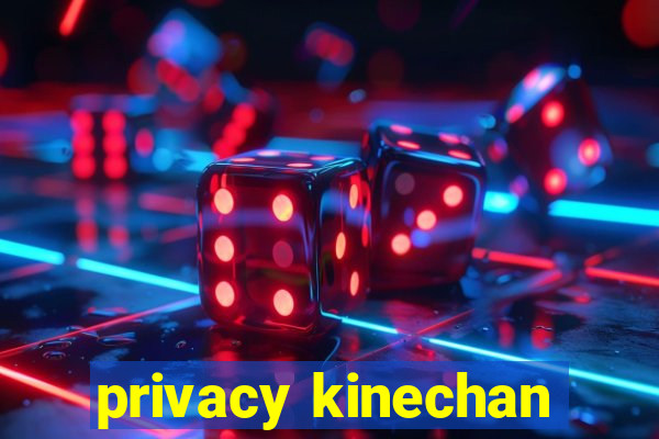 privacy kinechan